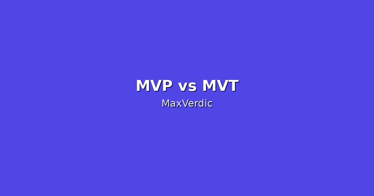 MVP vs MVT: Which Validation Method Should You Use?