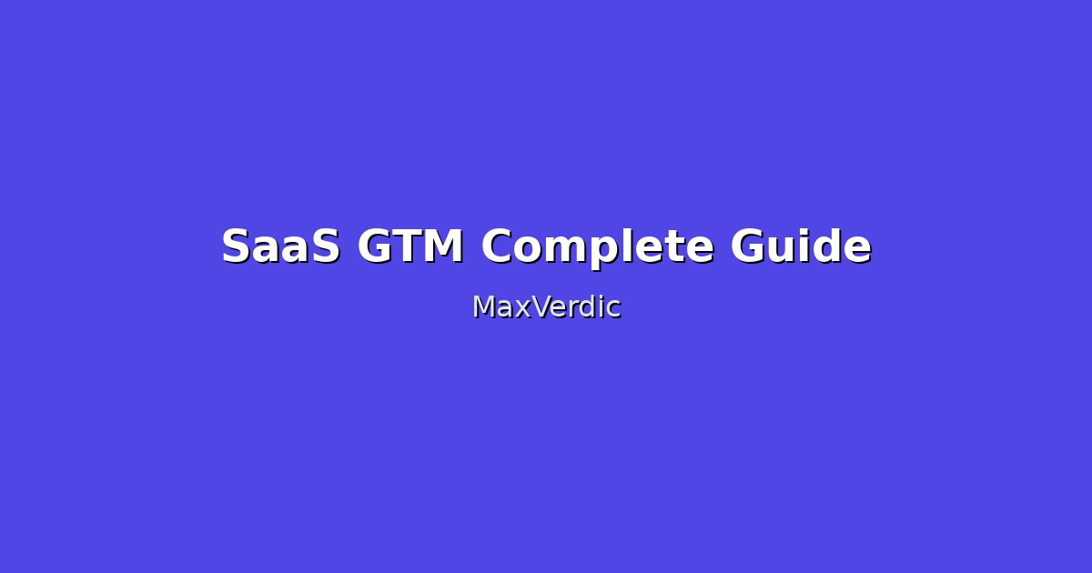 SaaS GTM Strategy Complete Guide: Launch & Scale Fast